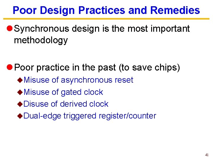 Poor Design Practices and Remedies l Synchronous design is the most important methodology l