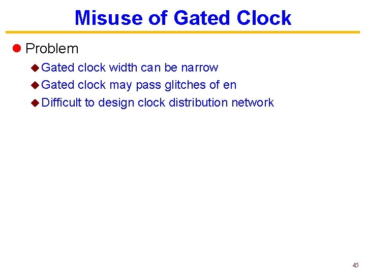 Misuse of Gated Clock l Problem u Gated clock width can be narrow u