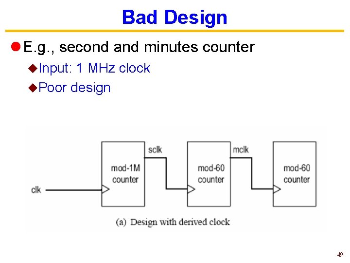 Bad Design l E. g. , second and minutes counter u. Input: 1 MHz