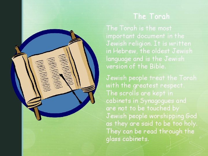The Torah is the most important document in the Jewish religion. It is written