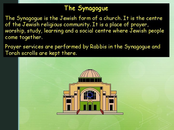 The Synagogue is the Jewish form of a church. It is the centre of