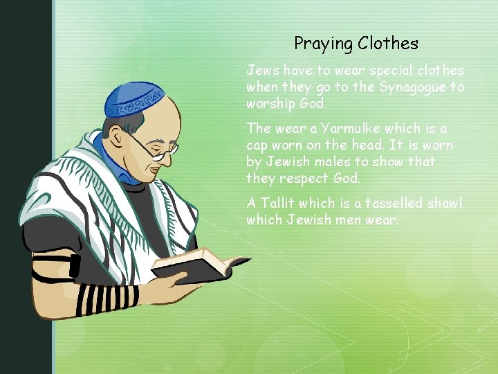 Praying Clothes Jews have to wear special clothes when they go to the Synagogue