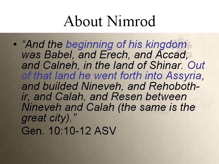 About Nimrod • “And the beginning of his kingdom was Babel, and Erech, and