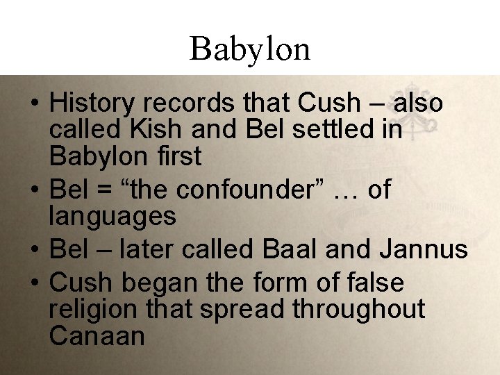Babylon • History records that Cush – also called Kish and Bel settled in
