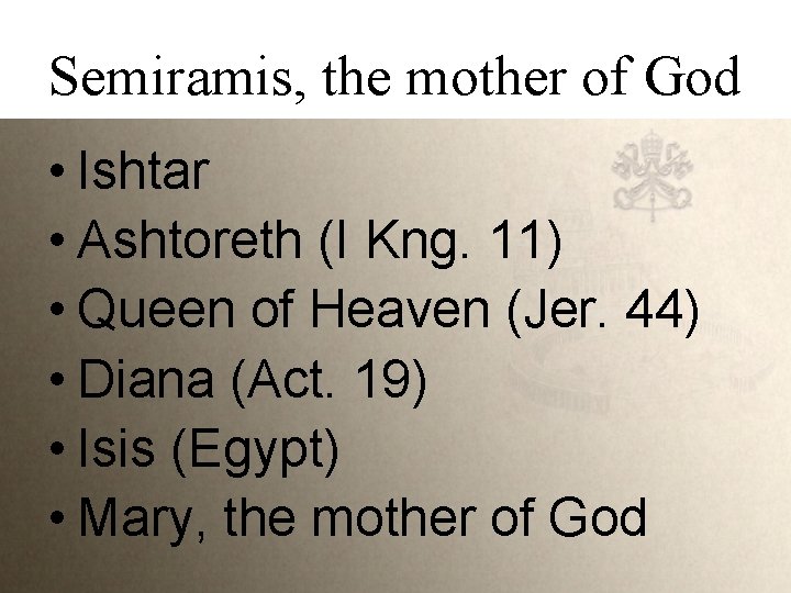 Semiramis, the mother of God • Ishtar • Ashtoreth (I Kng. 11) • Queen
