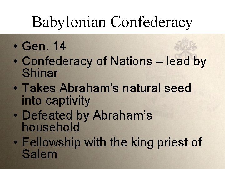 Babylonian Confederacy • Gen. 14 • Confederacy of Nations – lead by Shinar •
