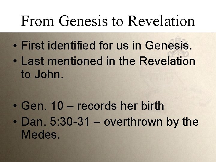 From Genesis to Revelation • First identified for us in Genesis. • Last mentioned