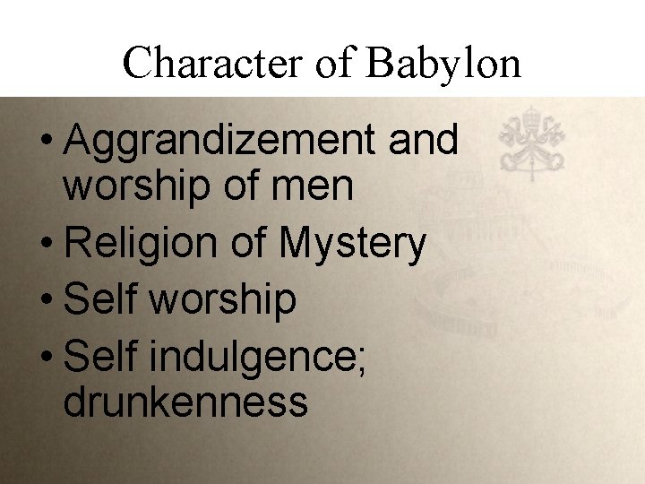 Character of Babylon • Aggrandizement and worship of men • Religion of Mystery •