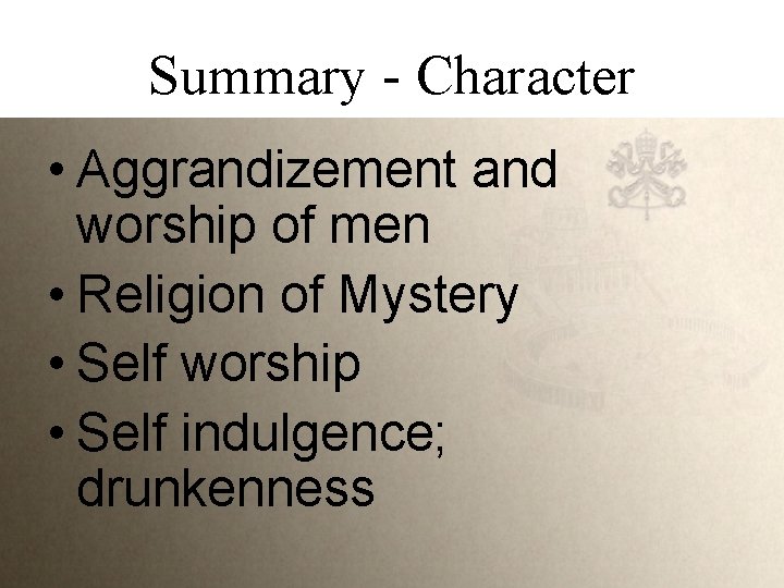 Summary - Character • Aggrandizement and worship of men • Religion of Mystery •