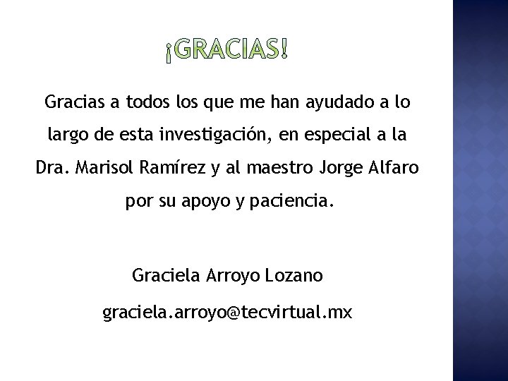 Gracias a todos los que me han ayudado a lo largo de esta investigación,