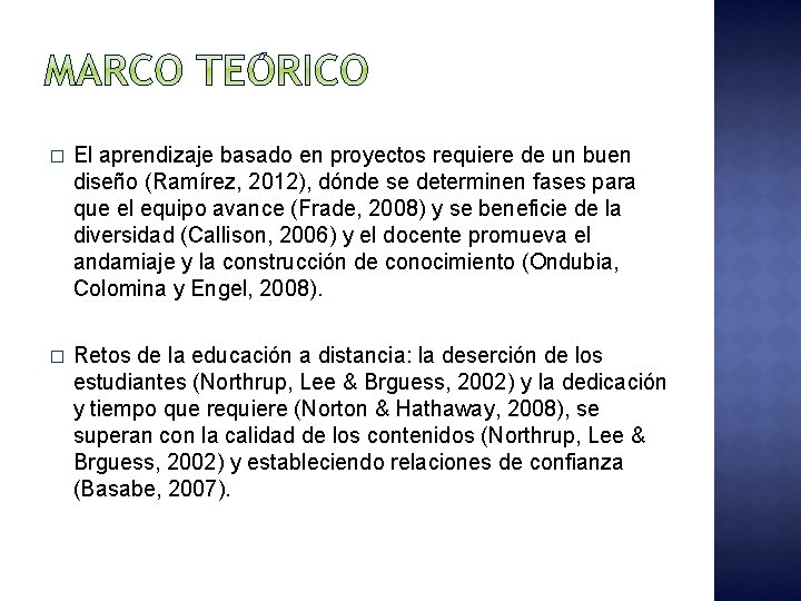 � El aprendizaje basado en proyectos requiere de un buen diseño (Ramírez, 2012), dónde