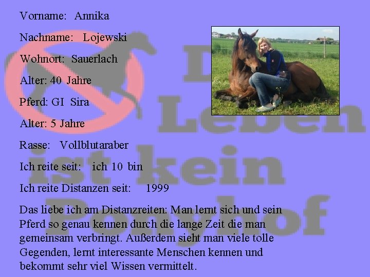 Vorname: Annika Nachname: Lojewski Wohnort: Sauerlach Alter: 40 Jahre Pferd: GI Sira Alter: 5