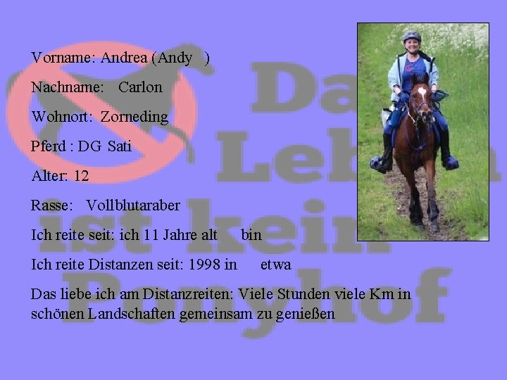 Vorname: Andrea (Andy ) Nachname: Carlon Wohnort: Zorneding Pferd : DG Sati Alter: 12