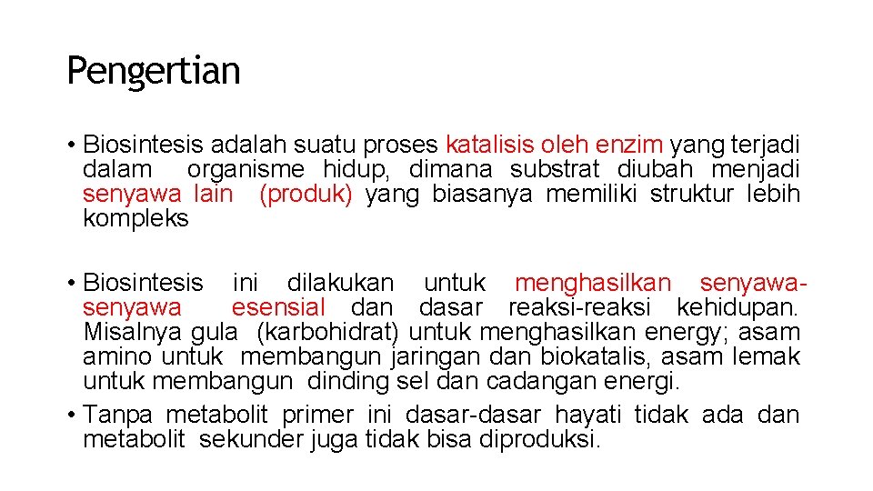 Pengertian • Biosintesis adalah suatu proses katalisis oleh enzim yang terjadi dalam organisme hidup,