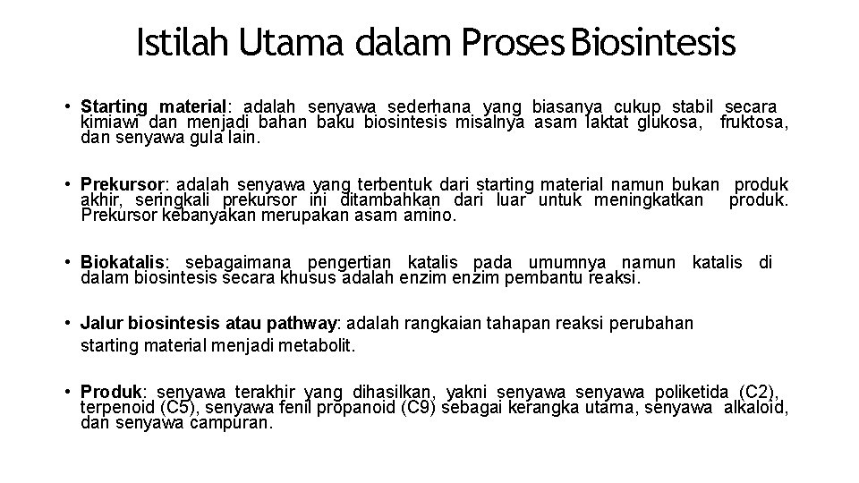 Istilah Utama dalam Proses Biosintesis • Starting material: adalah senyawa sederhana yang biasanya cukup