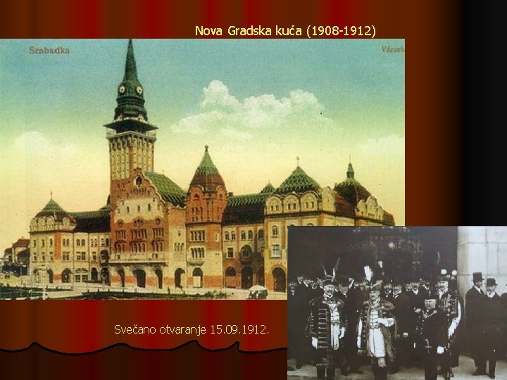 Nova Gradska kuća (1908 -1912) Svečano otvaranje 15. 09. 1912. 