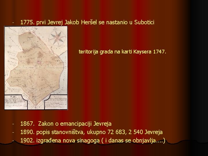 - 1775. prvi Jevrej Jakob Heršel se nastanio u Subotici teritorija grada na karti