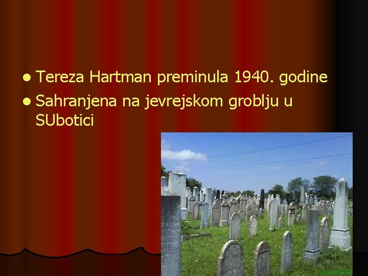 l Tereza Hartman preminula 1940. godine l Sahranjena na jevrejskom groblju u SUbotici 