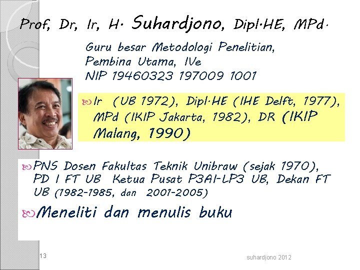 Prof, Dr, Ir, H. Suhardjono, Dipl. HE, MPd. Guru besar Metodologi Penelitian, Pembina Utama,