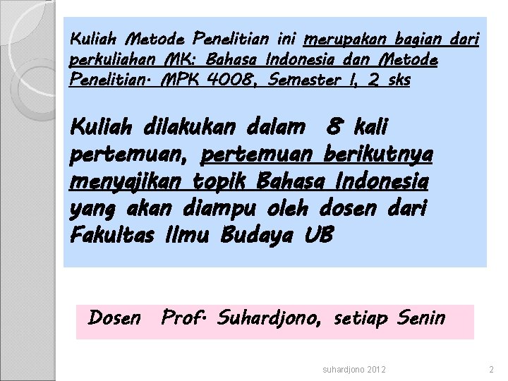 Kuliah Metode Penelitian ini merupakan bagian dari perkuliahan MK: Bahasa Indonesia dan Metode Penelitian.