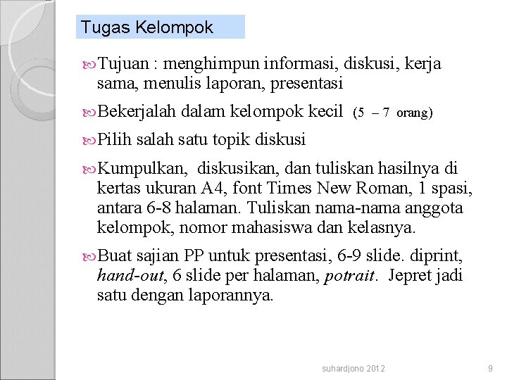 Tugas Kelompok Tujuan : menghimpun informasi, diskusi, kerja sama, menulis laporan, presentasi Bekerjalah Pilih