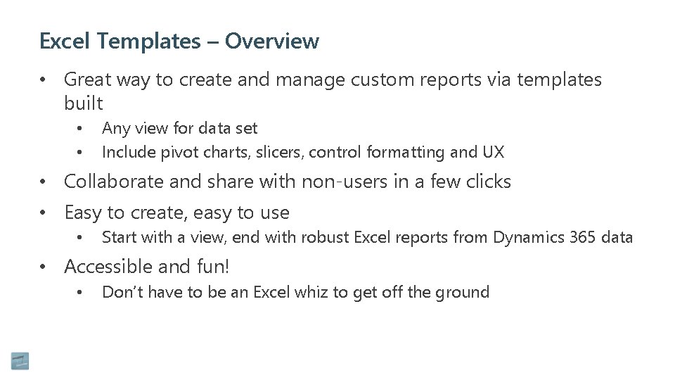 Excel Templates – Overview • Great way to create and manage custom reports via