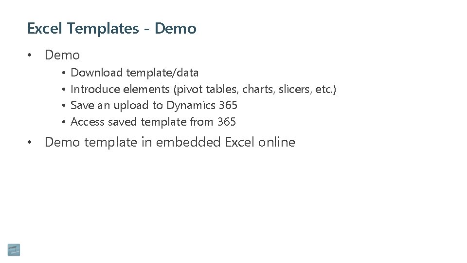 Excel Templates - Demo • • Download template/data Introduce elements (pivot tables, charts, slicers,