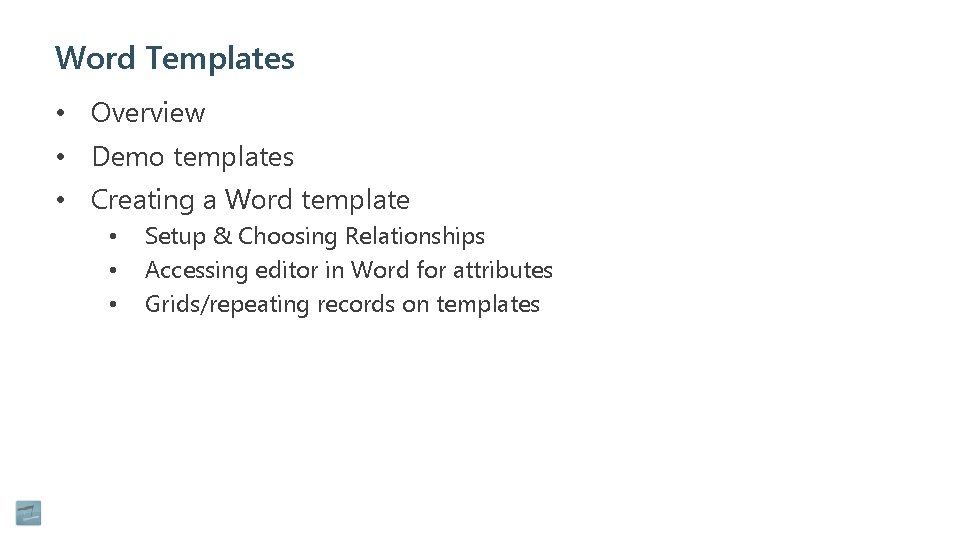 Word Templates • Overview • Demo templates • Creating a Word template • •