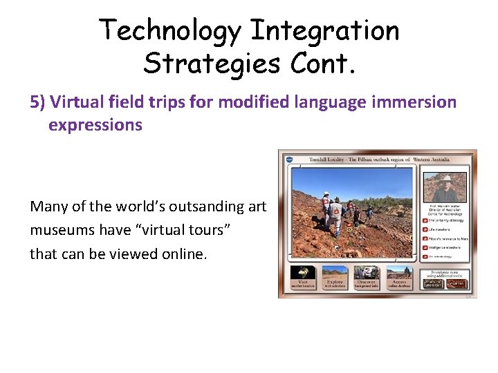 Technology Integration Strategies Cont. 5) Virtual field trips for modified language immersion expressions Many