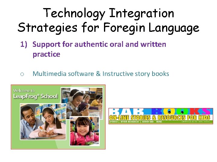 Technology Integration Strategies for Foregin Language 1) Support for authentic oral and written practice