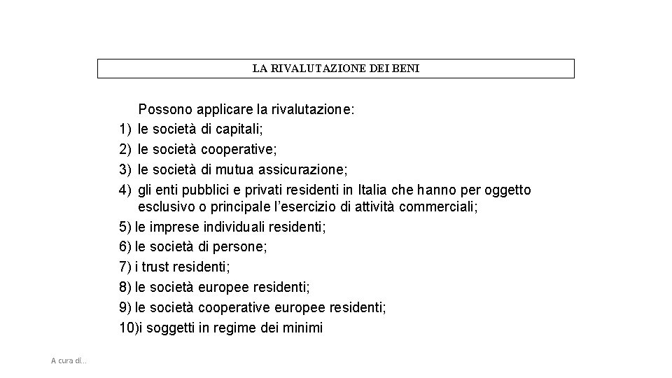 LA RIVALUTAZIONE DEI BENI Possono applicare la rivalutazione: 1) le società di capitali; 2)