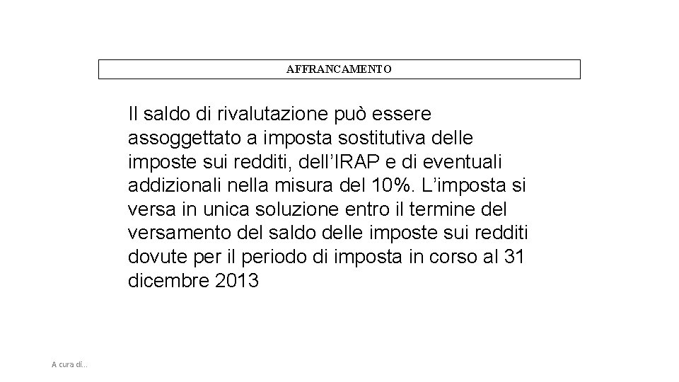 AFFRANCAMENTO Il saldo di rivalutazione può essere assoggettato a imposta sostitutiva delle imposte sui