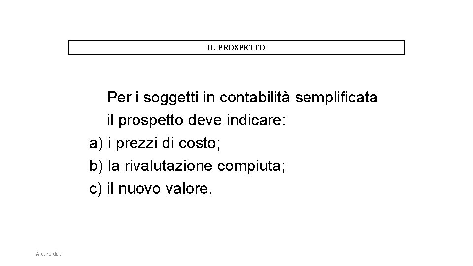 IL PROSPETTO Per i soggetti in contabilità semplificata il prospetto deve indicare: a) i