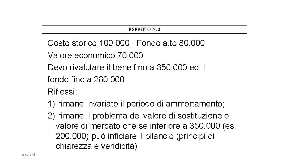 ESEMPIO N. 2 Costo storico 100. 000 Fondo a. to 80. 000 Valore economico