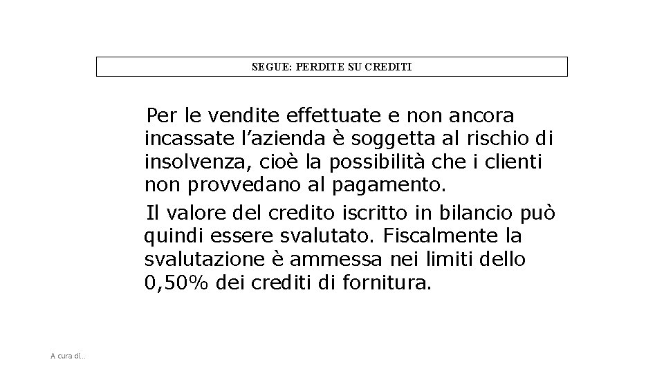 SEGUE: PERDITE SU CREDITI Per le vendite effettuate e non ancora incassate l’azienda è