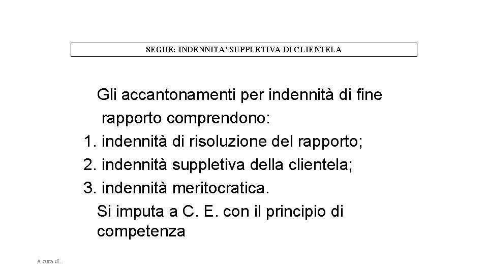 SEGUE: INDENNITA’ SUPPLETIVA DI CLIENTELA Gli accantonamenti per indennità di fine rapporto comprendono: 1.