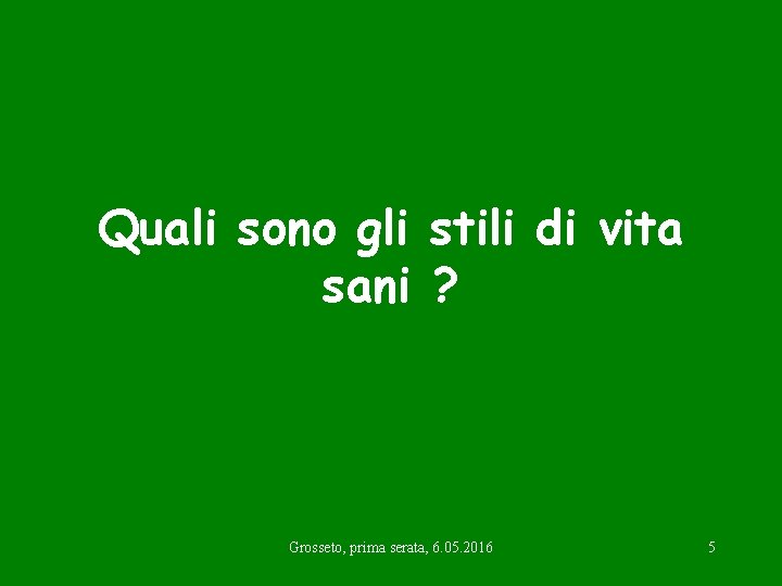 Quali sono gli stili di vita sani ? Grosseto, prima serata, 6. 05. 2016