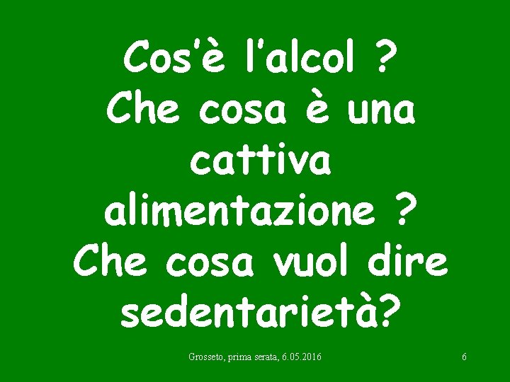 Cos’è l’alcol ? Che cosa è una cattiva alimentazione ? Che cosa vuol dire