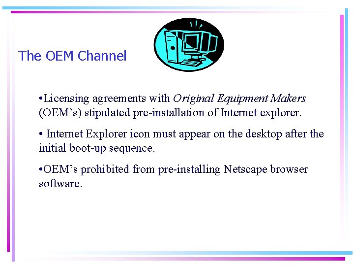 The OEM Channel • Licensing agreements with Original Equipment Makers (OEM’s) stipulated pre-installation of