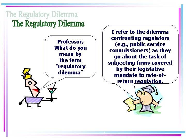 Professor, What do you mean by the term “regulatory dilemma” I refer to the