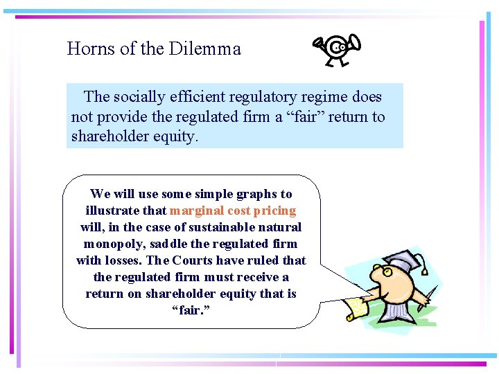Horns of the Dilemma The socially efficient regulatory regime does not provide the regulated