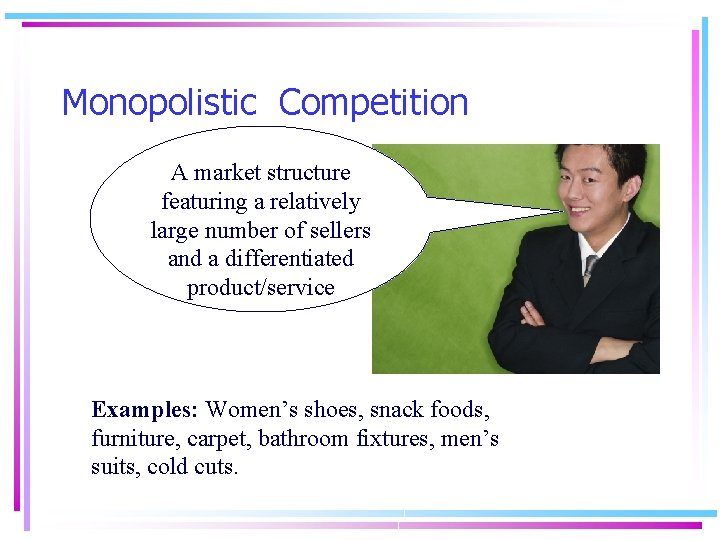 Monopolistic Competition A market structure featuring a relatively large number of sellers and a