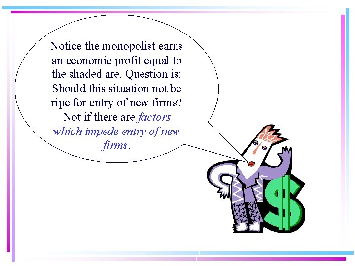 Notice the monopolist earns an economic profit equal to the shaded are. Question is: