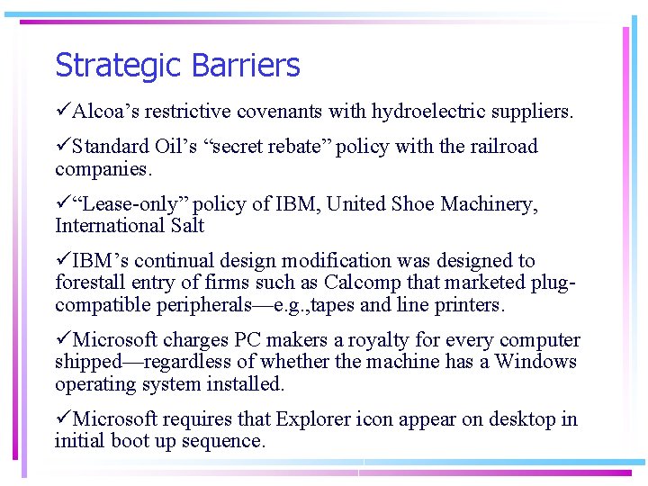 Strategic Barriers üAlcoa’s restrictive covenants with hydroelectric suppliers. üStandard Oil’s “secret rebate” policy with