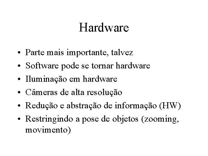 Hardware • • • Parte mais importante, talvez Software pode se tornar hardware Iluminação