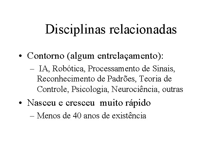 Disciplinas relacionadas • Contorno (algum entrelaçamento): – IA, Robótica, Processamento de Sinais, Reconhecimento de