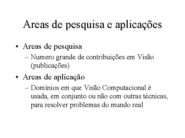 Areas de pesquisa e aplicações • Areas de pesquisa – Numero grande de contribuições