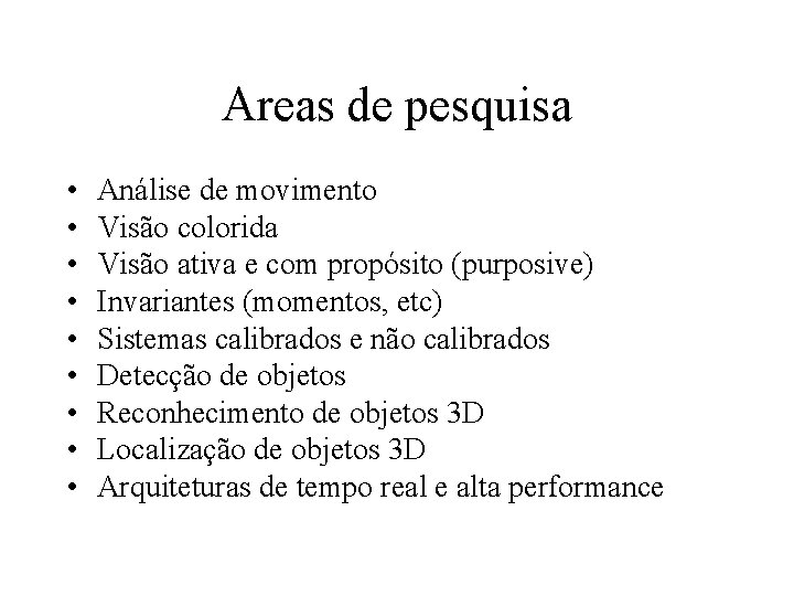 Areas de pesquisa • • • Análise de movimento Visão colorida Visão ativa e