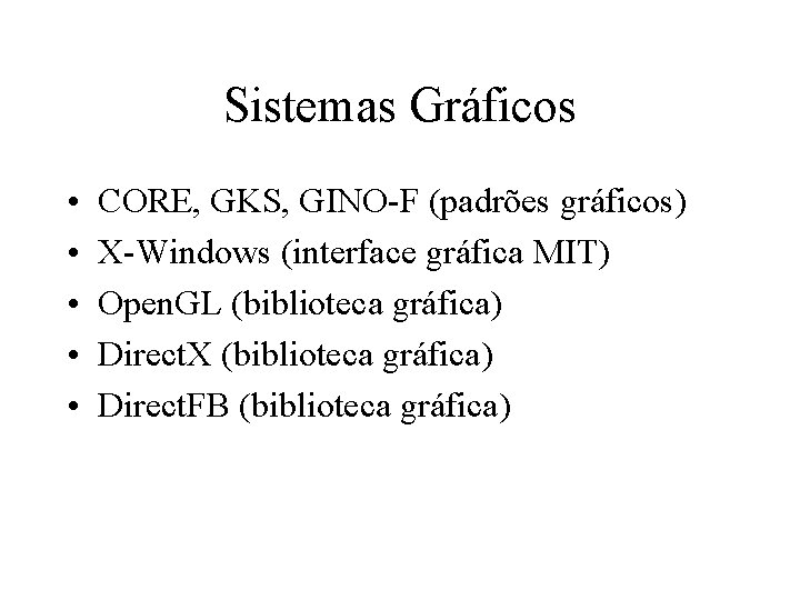 Sistemas Gráficos • • • CORE, GKS, GINO-F (padrões gráficos) X-Windows (interface gráfica MIT)