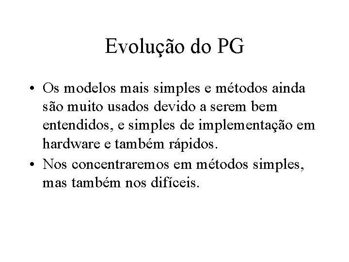 Evolução do PG • Os modelos mais simples e métodos ainda são muito usados